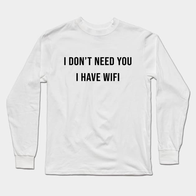 I DON’T NEED YOU I HAVE WIFE Long Sleeve T-Shirt by Ramy Art
